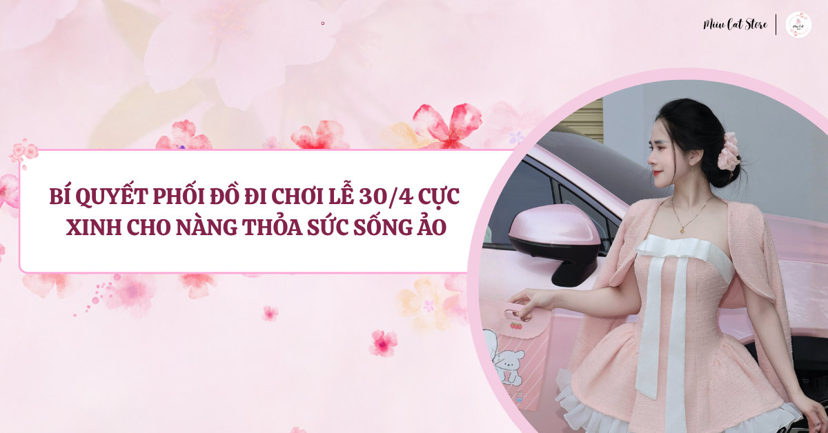Phối đồ đi chơi lễ 30/4